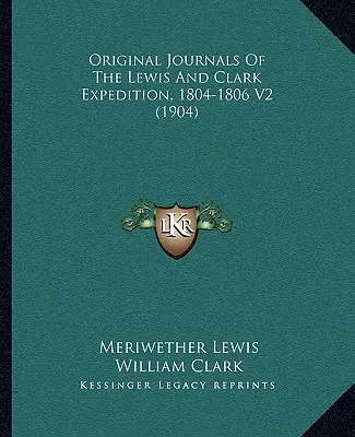 Oryginalne dzienniki ekspedycji Lewisa i Clarka, 1804-1806 V2 (1904) - Original Journals Of The Lewis And Clark Expedition, 1804-1806 V2 (1904)