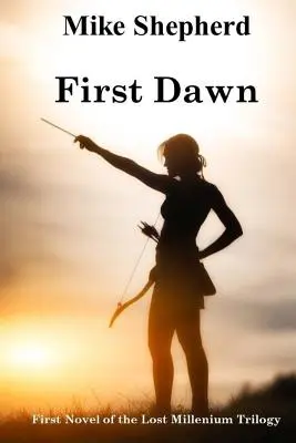 Pierwszy świt: Pierwsza powieść trylogii Zaginione tysiąclecie - First Dawn: First Novel of the Lost Millenium Trilogy