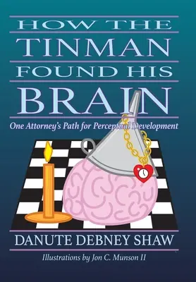 Jak Blaszany Drwal odnalazł swój mózg: Ścieżka rozwoju percepcji jednego prawnika - How the Tin Man Found His Brain: One Attorney's Path for Perceptual Development