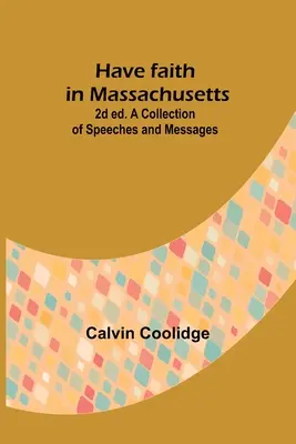 Miej wiarę w Massachusetts; 2d ed.A Collection of Speeches and Messages - Have faith in Massachusetts; 2d ed.A Collection of Speeches and Messages