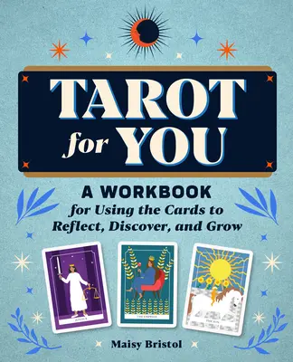 Tarot dla Ciebie: Podręcznik korzystania z kart do refleksji, odkrywania i rozwoju - Tarot for You: A Workbook for Using the Cards to Reflect, Discover, and Grow