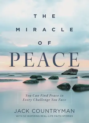 Cud pokoju: Możesz znaleźć pokój w każdym wyzwaniu, przed którym stoisz - The Miracle of Peace: You Can Find Peace in Every Challenge You Face