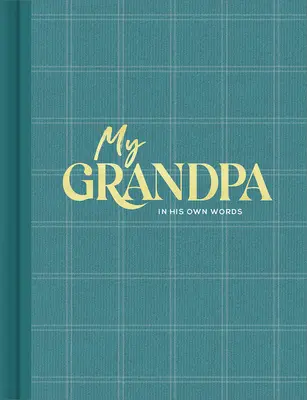 Mój dziadek: Dziennik wywiadów, by uchwycić refleksje jego własnymi słowami - My Grandpa: An Interview Journal to Capture Reflections in His Own Words