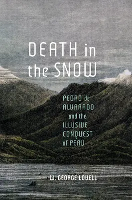 Śmierć na śniegu: Pedro de Alvarado i iluzoryczny podbój Peru - Death in the Snow: Pedro de Alvarado and the Illusive Conquest of Peru