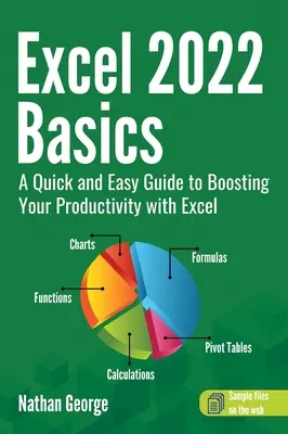 Excel 2022 Podstawy: Szybki i łatwy przewodnik po zwiększaniu produktywności za pomocą programu Excel - Excel 2022 Basics: A Quick and Easy Guide to Boosting Your Productivity with Excel