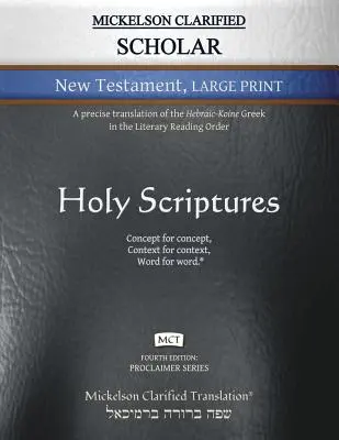 Mickelson Clarified Scholar New Testament Large Print, MCT: Dokładne tłumaczenie hebrajsko-koreańskiej greki w literackim porządku czytania - Mickelson Clarified Scholar New Testament Large Print, MCT: A precise translation of the Hebraic-Koine Greek in the Literary Reading Order