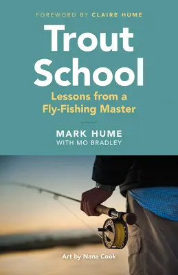 Szkoła pstrąga: Lekcje od mistrza wędkarstwa muchowego - Trout School: Lessons from a Fly-Fishing Master