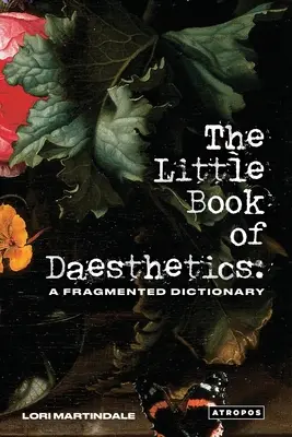 Mała księga estetyki: Fragmentaryczny słownik - The Little Book of Daesthetics: A Fragmented Dictionary