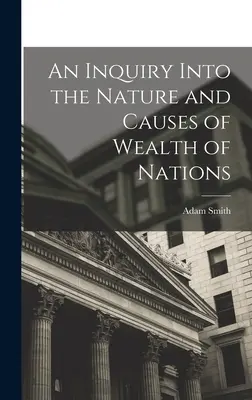 Dochodzenie w sprawie natury i przyczyn bogactwa narodów - An Inquiry Into the Nature and Causes of Wealth of Nations