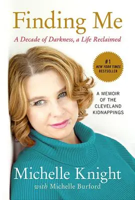 Finding Me: A Decade of Darkness, a Life Reclaimed: Wspomnienie porwań w Cleveland - Finding Me: A Decade of Darkness, a Life Reclaimed: A Memoir of the Cleveland Kidnappings