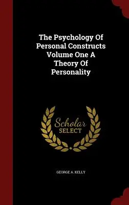 Psychologia konstruktów osobistych, tom pierwszy - teoria osobowości - The Psychology Of Personal Constructs Volume One A Theory Of Personality