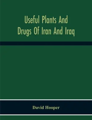 Przydatne rośliny i narkotyki Iranu i Iraku - Useful Plants And Drugs Of Iran And Iraq