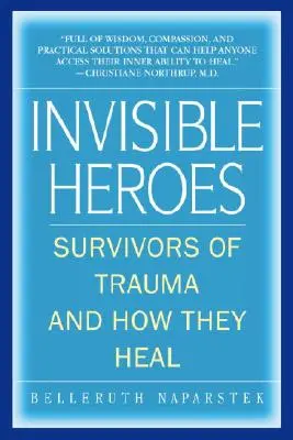 Niewidzialni bohaterowie: osoby, które przeżyły traumę i jak się leczą - Invisible Heroes: Survivors of Trauma and How They Heal