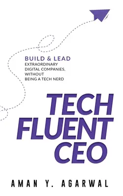 Tech Fluent CEO: Buduj i prowadź niezwykłe firmy cyfrowe, nie będąc kujonem technicznym - Tech Fluent CEO: Build and Lead Extraordinary Digital Companies, Without Being a Tech Nerd