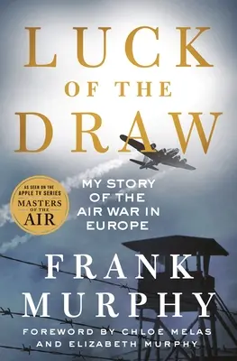 Luck of the Draw: Moja historia wojny powietrznej w Europie - Luck of the Draw: My Story of the Air War in Europe