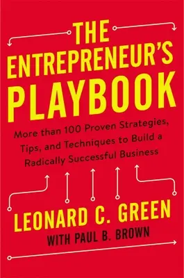 Podręcznik przedsiębiorcy: Ponad 100 sprawdzonych strategii, wskazówek i technik budowania radykalnie udanego biznesu - The Entrepreneur's Playbook: More Than 100 Proven Strategies, Tips, and Techniques to Build a Radically Successful Business