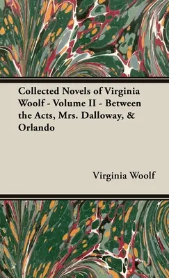 Powieści zebrane Virginii Woolf - tom II - Między aktami, Pani Dalloway i Orlando - Collected Novels of Virginia Woolf - Volume II - Between the Acts, Mrs. Dalloway, & Orlando