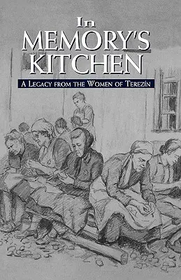 W kuchni pamięci: Dziedzictwo kobiet z Terezina - In Memory's Kitchen: A Legacy from the Women of Terezin