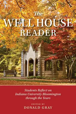 The Well House Reader: Studenci zastanawiają się nad Indiana University Bloomington przez lata. - The Well House Reader: Students Reflect on Indiana University Bloomington Through the Years.
