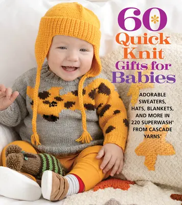 60 Quick Knit Gifts for Babies: Urocze sweterki, czapki, kocyki i wiele więcej z włóczki 220 Superwash(r) od Cascade Yarns(r) - 60 Quick Knit Gifts for Babies: Adorable Sweaters, Hats, Blankets, and More in 220 Superwash(r) from Cascade Yarns(r)