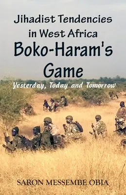 Tendencje dżihadystyczne w Afryce Zachodniej: Gra Boko Haram - wczoraj, dziś i jutro - Jihadist Tendencies in West Africa: Boko Haram's Game - Yesterday, Today and Tomorrow