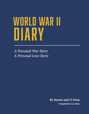 Pamiętnik z czasów II wojny światowej: Osobista historia wojenna, osobista historia miłosna - World War II Diary: A Personal War Story, a Personal Love Story