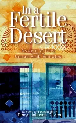 Na żyznej pustyni: Współczesne pisarstwo ze Zjednoczonych Emiratów Arabskich - In a Fertile Desert: Modern Writing from the United Arab Emirates