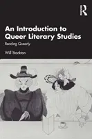 Wprowadzenie do Queerowych Studiów Literackich: Czytając queerowo - An Introduction to Queer Literary Studies: Reading Queerly