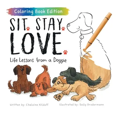 Usiądź. Zostań. Love.: Lekcje życia od pieska, wydanie z kolorowanką - Sit. Stay. Love.: Life Lessons from a Doggie, Coloring Book Edition