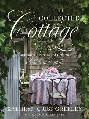 The Collected Cottage: Ogrodnictwo, spotkania i kolekcjonowanie w Chestnut Cottage - The Collected Cottage: Gardening, Gatherings, and Collecting at Chestnut Cottage