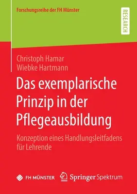 Przykładowe zasady w kształceniu zawodowym: Konzeption eines Handlungsleitfadens for Lehrende - Das exemplarische Prinzip in der Pflegeausbildung: Konzeption eines Handlungsleitfadens fr Lehrende