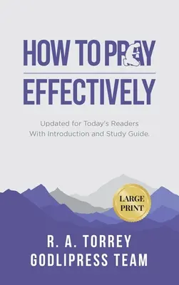 R. A. Torrey Jak modlić się skutecznie: Zaktualizowane dla dzisiejszych czytelników z wprowadzeniem i przewodnikiem do studiowania (DUŻY DRUK) - R. A. Torrey How to Pray Effectively: Updated for Today's Readers With Introduction and Study Guide (LARGE PRINT)