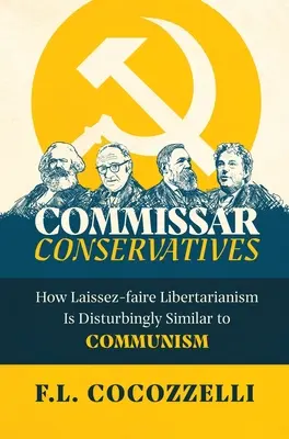 Komisaryczni konserwatyści: Jak leseferystyczny libertarianizm jest niepokojąco podobny do komunizmu - Commissar Conservatives: How Laissez-faire Libertarianism Is Disturbingly Similar to Communism