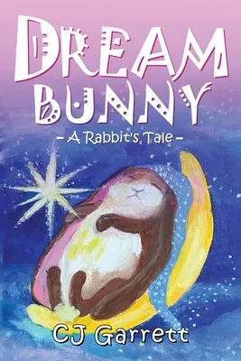 Króliczek marzeń: Opowieść królika - Dream Bunny: A Rabbit's Tale