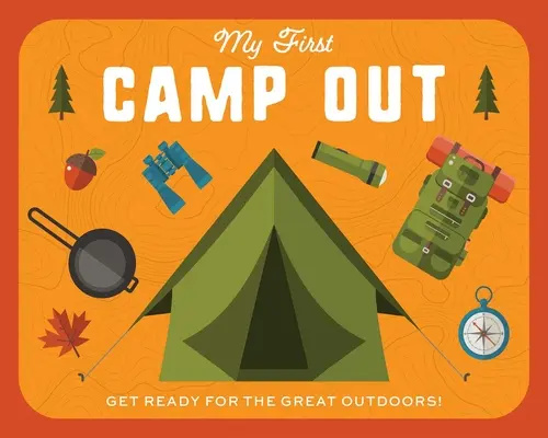 Mój pierwszy kemping: Przygotuj się na wspaniałą zabawę na świeżym powietrzu - My First Campout: Get Ready for the Great Outdoors