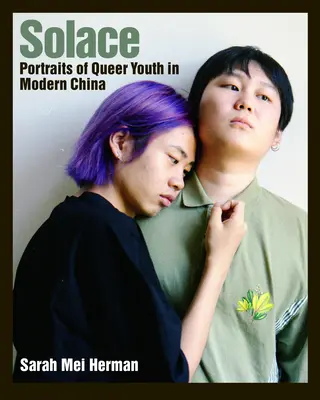 Solace: Portrety queerowej chińskiej młodzieży - Solace: Portraits of Queer Chinese Youth
