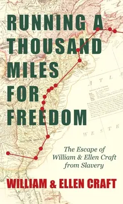 Running a Thousand Miles for Freedom - Ucieczka Williama i Ellen Craft z niewoli: Z rozdziałem wprowadzającym autorstwa Fredericka Douglassa - Running a Thousand Miles for Freedom - The Escape of William and Ellen Craft from Slavery: With an Introductory Chapter by Frederick Douglass