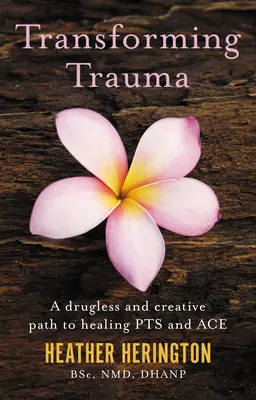 Transforming Trauma: Bezlekowa i twórcza ścieżka do uzdrowienia pacjentów i asów - Transforming Trauma: A Drugless and Creative Path to Healing Pts and Ace