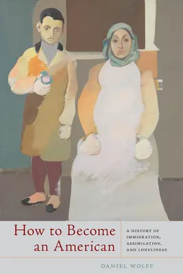 Jak zostać Amerykaninem: Historia imigracji, asymilacji i samotności - How to Become an American: A History of Immigration, Assimilation, and Loneliness