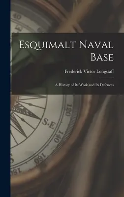 Baza Marynarki Wojennej Esquimalt: historia jej pracy i obrony - Esquimalt Naval Base: a History of Its Work and Its Defences