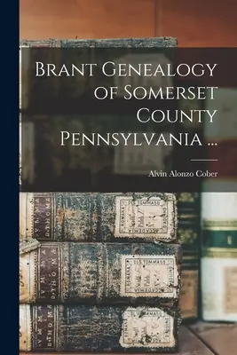Genealogia Brantów z hrabstwa Somerset w Pensylwanii ... - Brant Genealogy of Somerset County Pennsylvania ...