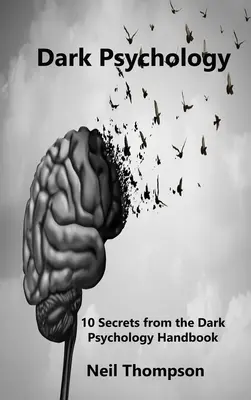 Mroczna psychologia: 10 sekretów z podręcznika mrocznej psychologii - Dark Psychology: 10 Secrets from the Dark Psychology Handbook