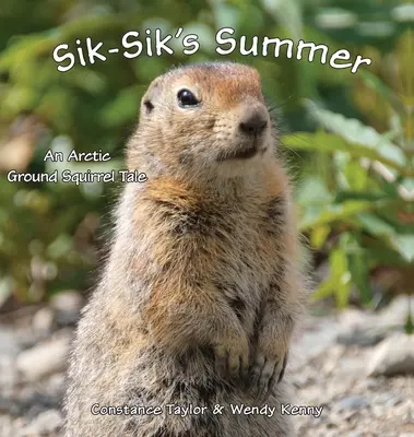 Lato Sik-Sika: Arktyczna opowieść o wiewiórce ziemnej - Sik-Sik's Summer: An Arctic Ground Squirrel Tale