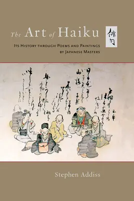 Sztuka Haiku: Jej historia poprzez wiersze i obrazy japońskich mistrzów - The Art of Haiku: Its History Through Poems and Paintings by Japanese Masters