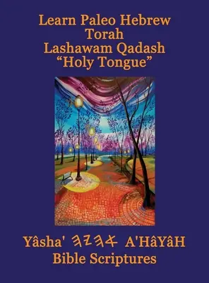 Ucz się Paleo Hebrajski Tora Lashawam Qadash Święty język Yasha Ahayah Pismo Święte Aleph Tav (YASAT) Biblia do studiowania - Learn Paleo Hebrew Torah Lashawam Qadash Holy Tongue Yasha Ahayah Bible Scriptures Aleph Tav (YASAT) Study Bible