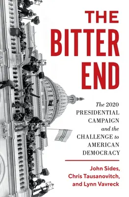 Gorzki koniec: Kampania prezydencka 2020 i wyzwanie dla amerykańskiej demokracji - The Bitter End: The 2020 Presidential Campaign and the Challenge to American Democracy