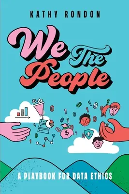 We The People: Podręcznik etyki danych w społeczeństwie demokratycznym - We The People: A Playbook for Data Ethics in a Democratic Society