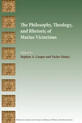 Filozofia, teologia i retoryka Mariusza Wiktoryna - The Philosophy, Theology, and Rhetoric of Marius Victorinus