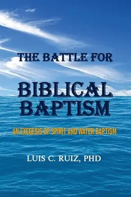 Bitwa o biblijny chrzest: Egzegeza chrztu duchem i wodą - The Battle For Biblical Baptism: An Exegesis Of Spirit and Water Baptism