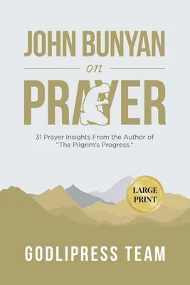 John Bunyan o modlitwie: 31 spostrzeżeń na temat modlitwy od autora The Pilgrim's Progress. (DUŻY DRUK) - John Bunyan on Prayer: 31 Prayer Insights From the Author of The Pilgrim's Progress. (LARGE PRINT)